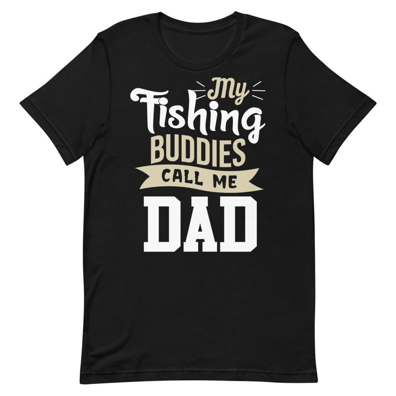 My Fishing Buddies Call me Dad - Best Fishing T-Shirt gift for dad