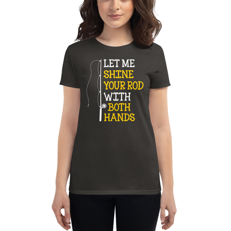 Let me Shine your Rod with both Hand Funny  Fishing Quotes T-Shirt