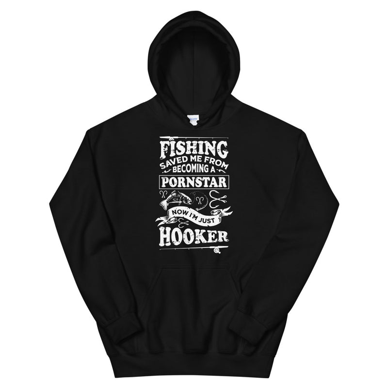 Fishing Saved me from becoming a pornstar now I'm just a hooker - Hooker Man Funny Fishing Hoodie