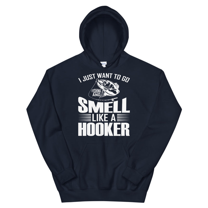 I Just want to go fishing and smell like a hooker funny fishing quotes hoodie