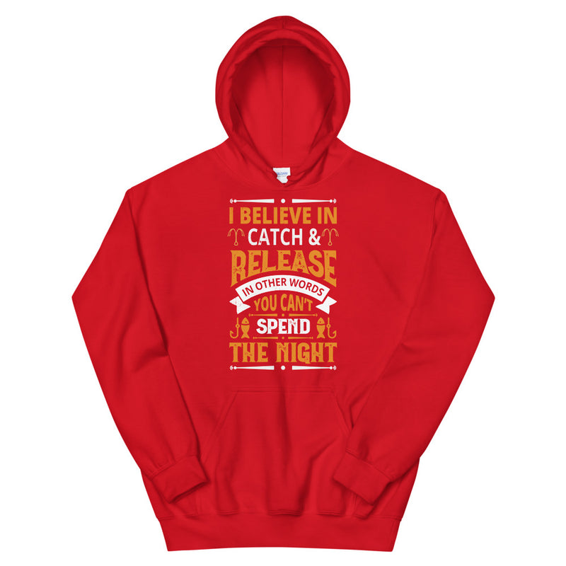 I Believe in Catch & Release in other Words you can't Spend Night Best Fishing Gift Hoodie for Man