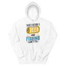 There is Nothing a Beer and Fishing can't fix it Beer and Fishing Hoodie