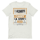 I Always Carry a Stiff Rod Funny Fishing Shirt for Man