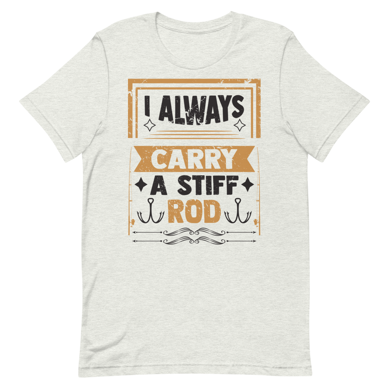 I Always Carry a Stiff Rod Funny Fishing Shirt for Man