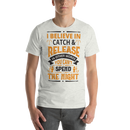 I Believe in Catch & Release in other Words you can't Spend Night Best Fishing Gift Shirt for Man