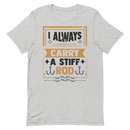 I Always Carry a Stiff Rod Funny Fishing Shirt for Man