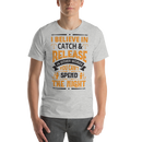 I Believe in Catch & Release in other Words you can't Spend Night Best Fishing Gift Shirt for Man