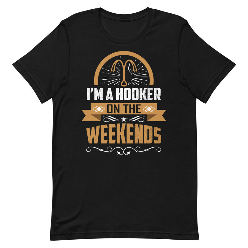 I'm a Hooker on the Weekends Funny Fishing Shirt