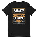I Always Carry a Stiff Rod Funny Fishing Shirt for Man