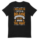 I Believe in Catch & Release in other Words you can't Spend Night Best Fishing Gift Shirt for Man