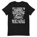 Yes, I Know I'm Cranky I'm Going Through Fishing Withdrawal Now Go Away Unless You Brought Me New Tackle To Dull the Pain