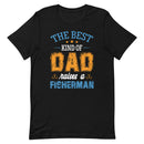The best kind of Dad raises a Fisherman T-Shirt