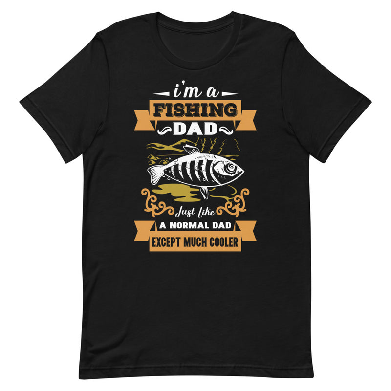 I'm a fishing Dad just like a normal Dad except much cooler