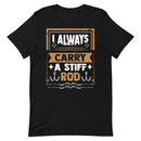 I Always Carry a Stiff Rod Funny Fishing Shirt for Man