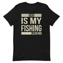 Dad is my fishing legend - Best Fishing Shirt for Daddy