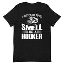 I Just want to go fishing and smell like a hooker funny fishing quotes T-Shirt