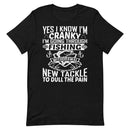 Yes, I Know I'm Cranky I'm Going Through Fishing Withdrawal Now Go Away Unless You Brought Me New Tackle To Dull the Pain