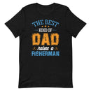 The best kind of Dad raises a Fisherman T-Shirt