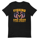 Fishing & Beer living the dream shirt
