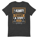 I Always Carry a Stiff Rod Funny Fishing Shirt for Man