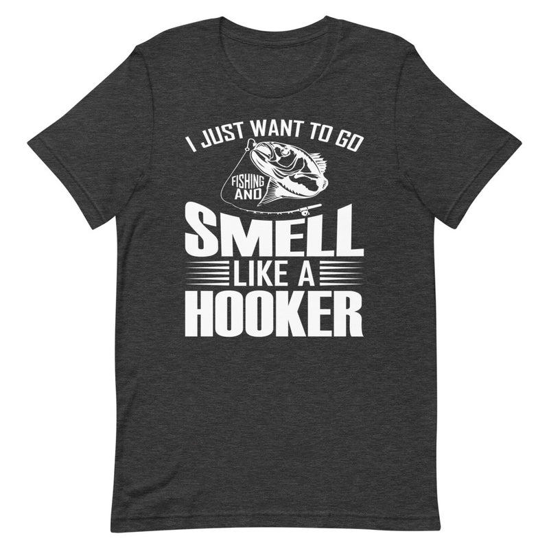 I Just want to go fishing and smell like a hooker funny fishing quotes