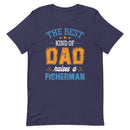 The best kind of Dad raises a Fisherman T-Shirt