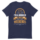 I'm a Hooker on the Weekends Funny Fishing Shirt