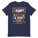 I Always Carry a Stiff Rod Funny Fishing Shirt for Man