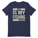 Dad is my fishing legend - Best Fishing Shirt for Daddy