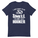I Just want to go fishing and smell like a hooker funny fishing quotes T-Shirt