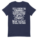 Yes, I Know I'm Cranky I'm Going Through Fishing Withdrawal Now Go Away Unless You Brought Me New Tackle To Dull the Pain