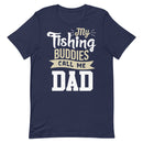 My Fishing Buddies Call me Dad - Best Fishing T-Shirt gift for dad