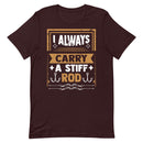 I Always Carry a Stiff Rod Funny Fishing Shirt for Man