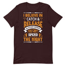 I Believe in Catch & Release in other Words you can't Spend Night Best Fishing Gift Shirt for Man