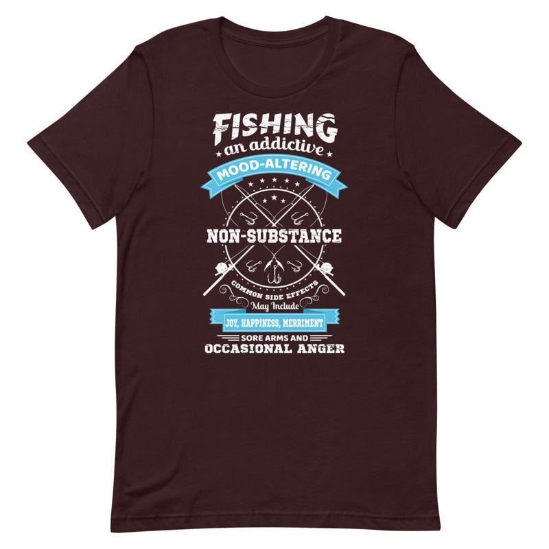 Fishing an additive mode-altering non-substance common side effects may include joy,happiness,merriment sore arms and occasional anger Fishing Quotes Shirt