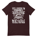 Yes, I Know I'm Cranky I'm Going Through Fishing Withdrawal Now Go Away Unless You Brought Me New Tackle To Dull the Pain