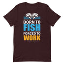 Born To Fish Forced To Work T-Shirt