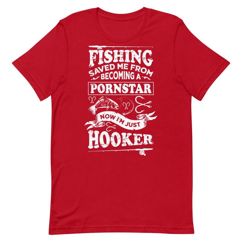 Fishing Saved me from becoming a pornstar now I'm just a hooker - Hooker Man Funny Fishing Shirt