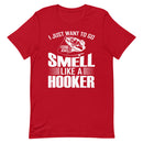I Just want to go fishing and smell like a hooker funny fishing quotes T-Shirt