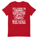 Yes, I Know I'm Cranky I'm Going Through Fishing Withdrawal Now Go Away Unless You Brought Me New Tackle To Dull the Pain