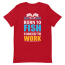 Born To Fish Forced To Work T-Shirt