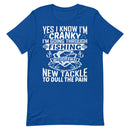 Yes, I Know I'm Cranky I'm Going Through Fishing Withdrawal Now Go Away Unless You Brought Me New Tackle To Dull the Pain