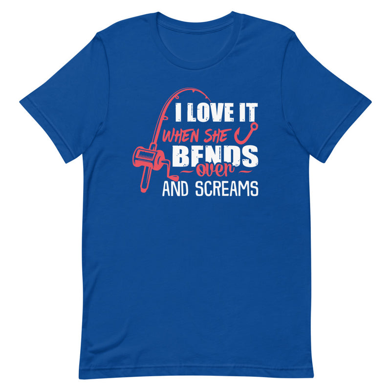 I Love It When She Bends Over And Screams Funny Fishing T-Shirt