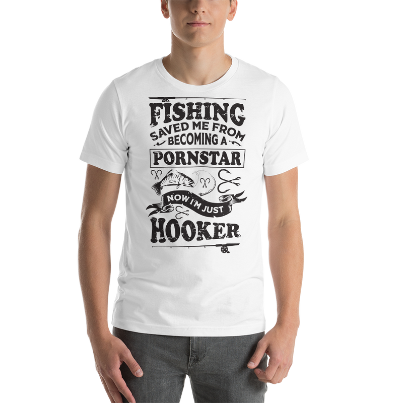Fishing Saved me from becoming a pornstar now I'm just a hooker - Hooker Man Funny Fishing Shirt