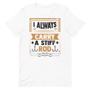 I Always Carry a Stiff Rod Funny Fishing Shirt for Man