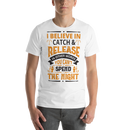 I Believe in Catch & Release in other Words you can't Spend Night Best Fishing Gift Shirt for Man