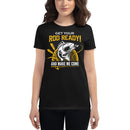 Get your Rod Ready! and make me come Fishing Tee for women's