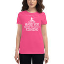 Let me hard you before you leave Fishing Cool Fishing Shirt for Women's