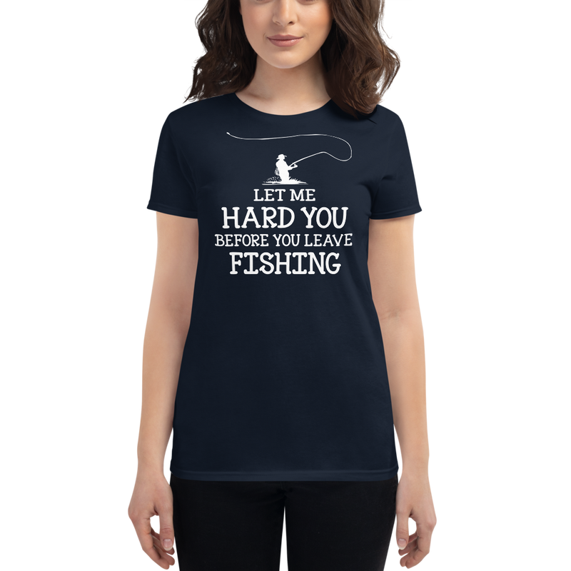 Let me hard you before you leave Fishing Cool Fishing Shirt for Women's