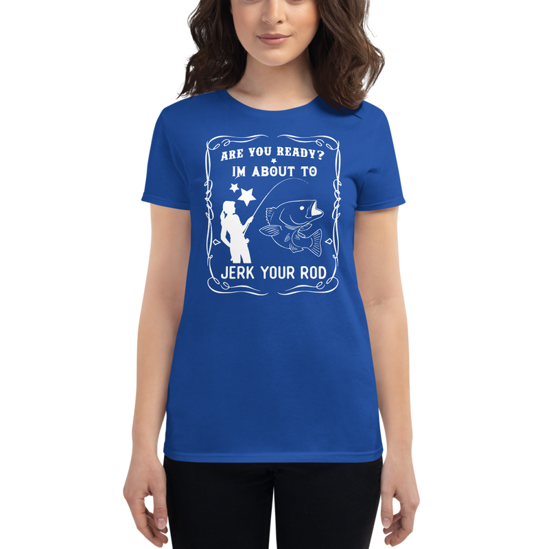 Are your ready? I'm about to Jerk your Rod Fishing Quotes Shirt for Women's